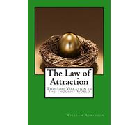 The Law of Attraction: Thought Vibration in the Thought World