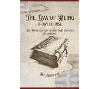 The Law Of Being- 3 Day Course: The Manifestation Method that Changes Everything