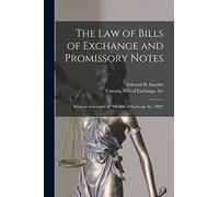 The Law of Bills of Exchange and Promissory Notes [microform]: Being an Annotation of "The Bills of Exchange Act, 1890"