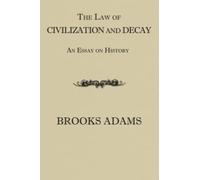 The Law of Civilization and Decay: An Essay on History