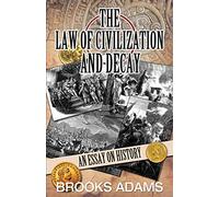 The Law Of Civilization And Decay: An Essay On History