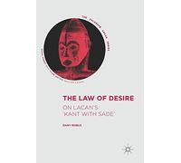 The Law of Desire: On Lacan’s 'Kant with Sade’ (The Palgrave Lacan Series)