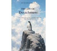 THE LAW OF DETACHMENT: How Letting Go Becomes Your Greatest Power, and Freedom Begins Where Attachment Ends