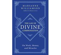 The Law of Divine Compensation: On Work, Money, and Miracles (The Marianne Williamson Series)
