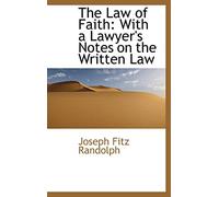 The Law of Faith: With a Lawyer's Notes on the Written Law