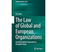 The Law of Global and European Organizations: Institutionalized Cooperation in Disruptive Times (Springer Textbooks in Law)