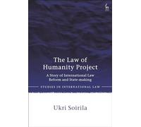 The Law of Humanity Project: A Story of International Law Reform and State-making (Studies in International Law)
