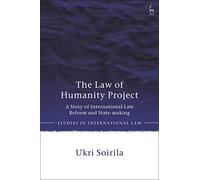 The Law of Humanity Project: A Story of International Law Reform and State-making (Studies in International Law)