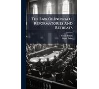 The Law Of Inebriate Reformatories And Retreats