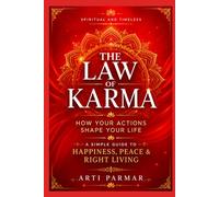 The Law of Karma: How Your Actions Shape Your Life: A Simple Guide to Happiness, Peace & Right Living