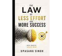 THE LAW OF LESS EFFORT AND MORE SUCCESS : Stop Wasting Time. Stop Making Excuses. Break Free From Laziness and Procrastination With Science-Based Strategies for Productivity, Discipline, and Success
