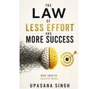 THE LAW OF LESS EFFORT AND MORE SUCCESS : Stop Wasting Time. Stop Making Excuses. Break Free From Laziness and Procrastination With Science-Based Strategies for Productivity, Discipline, and Success