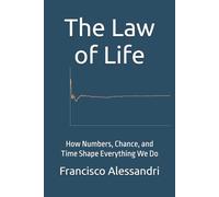 The Law of Life: How Numbers, Chance, and Time Shape Everything We Do