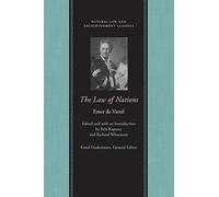 The Law of Nations: Or Principles of the Law of Nature Applied to the Conduct of Nations and Sovereigns (Natural Law and Elightenment Classics) ... to the Conduct of Nations & Sovereigns