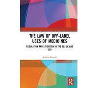 The Law of Off-label Uses of Medicines: Regulation and Litigation in the EU, UK and USA