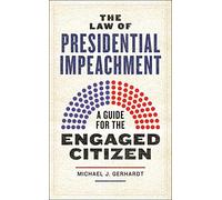 The Law of Presidential Impeachment: A Guide for the Engaged Citizen