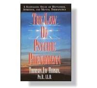 The Law of Psychic Phenomena: A Working Hypothesis for the Systemic Study of Hypnotism, Spiritism, Mental Therapeutics, Etc.