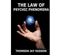 The Law Of Psychic Phenomena: Annotated Edition
