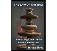 The Law of Rhythm : How to Align Your Life for Balance and Success (The 12 Laws of the Universe)