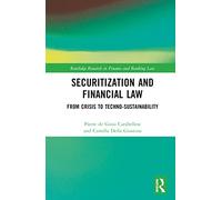 The Law of Securitisations: From Crisis to Techno-sustainability (Routledge Research in Finance and Banking Law)