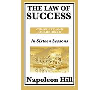 The Law of Success: The Original Success Philosophy Behind Think and Grow Rich