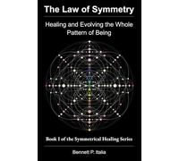 The Law of Symmetry: Healing and Evolving the Whole Pattern of Being (The Symmetrical Healing Series (Premium Color Edition))