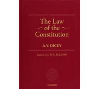 The Law of the Constitution: The Oxford Edition of Dicey: 1