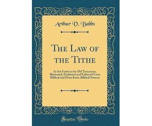 The Law of the Tithe: As Set Forth in the Old Test