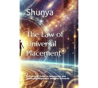 The Law of Universal Placement: A Practical Guide to Measuring and Achieving Alignment with the Universe