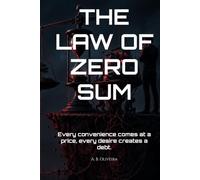 THE LAW OF ZERO SUM: Every convenience comes at a price, every desire creates a debt.