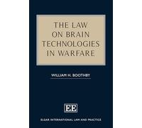 The Law on Brain Technologies in Warfare (Elgar International Law and Practice series)