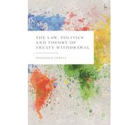 The Law, Politics and Theory of Treaty Withdrawal (Studies in International Law)