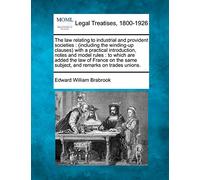 The Law Relating to Industrial and Provident Societies: (Including the Winding-Up Clauses) with a Practical Introduction, Notes and Model Rules: To ... Same Subject, and Remarks on Trades Unions.