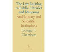The Law Relating to Public Libraries and Museums: And Literary and Scientific Institutions
