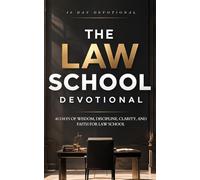 The Law School Devotional: A 40 Day Christian Devotional for Law Students, Future Lawyers, Bar Exam Prep, Stress, Faith, Wisdom, and Purpose