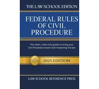 The Law School Edition: Federal Rules of Civil Procedure 2025: The Clean, Rules-Only Guide to Acing Your Civil Procedure Exam and Mastering the Bar