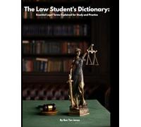 The Law Student's Dictionary: Essential Legal Terms Explained for Study and Practice