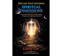 The Law That Governs Spiritual Dimensions: A practical framework for understanding, navigating, and applying spiritual law to resolve personal, societal, and existential challenges.