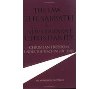 The Law, the Sabbath and New Covenant Christianity: Christian Freedom Under the Teaching of Jesus