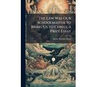 The Law Was Our Schoolmaster to Bring Us to Christ, a Prize Essay