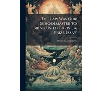 The Law Was Our Schoolmaster to Bring Us to Christ, a Prize Essay