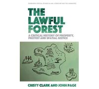The Lawful Forest : A Critical History of Property, Protest and Spatial Justice