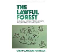 The Lawful Forest: A Critical History of Property, Protest and Spatial Justice (Edinburgh Critical Studies in Law, Literature and the Humanities)