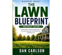 The Lawn Blueprint: A Homeowners Step-By-Step Guide to Growing, Repairing, and Maintaining a Healthy Lawn (Blueprint editions)