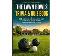 The Lawn Bowls Trivia & Quiz Book: 250 Questions and Fascinating Facts on the Rules, Skills, History, Champions and Competitions (Cool Quiz Books)