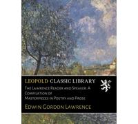 The Lawrence Reader and Speaker: A Compilation of Masterpieces in Poetry and Prose