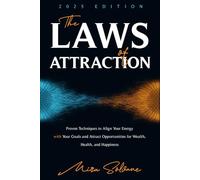 The Laws of Attraction: Proven Techniques to Align Your Energy with Your Goals and Attract Opportunities for Wealth, Health, and Happiness