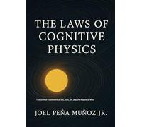 The Laws of Cognitive Physics: The Unified Framework of SNI, UCA, AA, and the Magnetic Mind