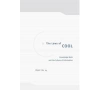 The Laws of Cool : Knowledge Work and the Culture of Information