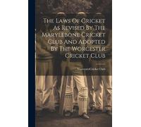The Laws Of Cricket As Revised By The Marylebone Cricket Club And Adopted By The Worcester Cricket Club